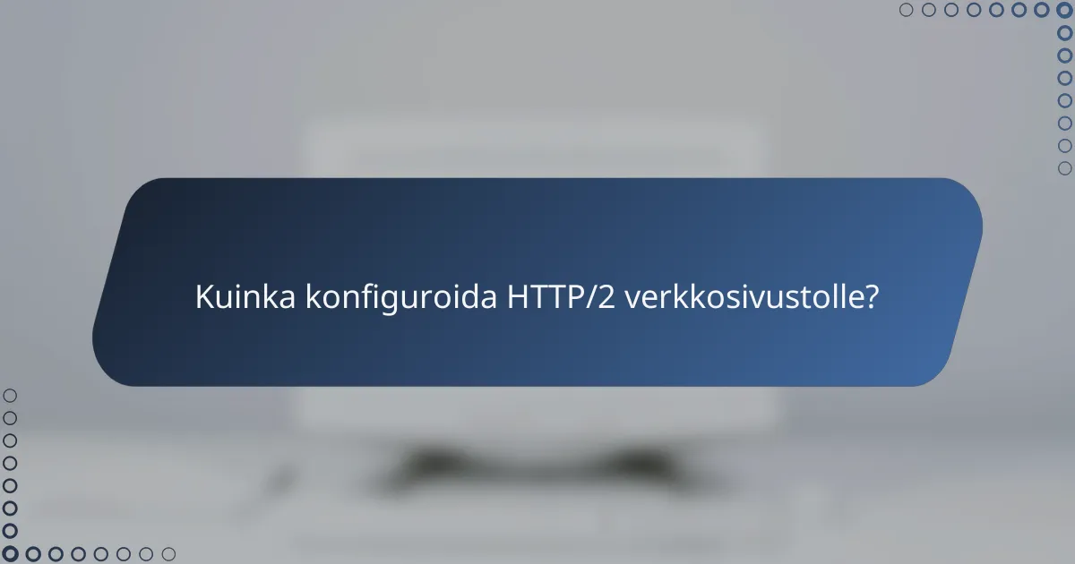 Kuinka konfiguroida HTTP/2 verkkosivustolle?