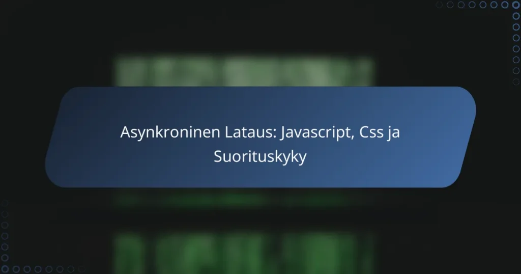 Asynkroninen Lataus: Javascript, Css ja Suorituskyky