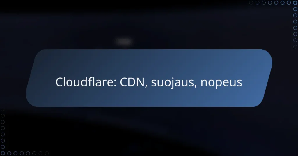 Cloudflare: CDN, suojaus, nopeus