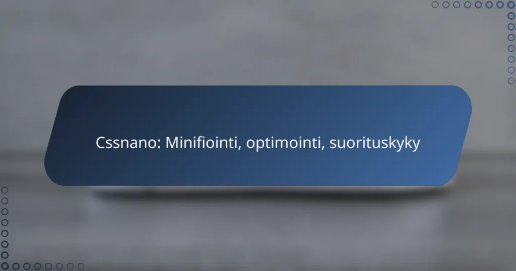 Cssnano: Minifiointi, optimointi, suorituskyky