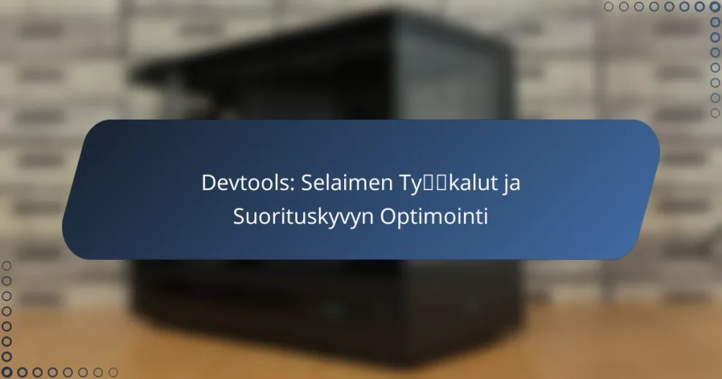Devtools: Selaimen Työkalut ja Suorituskyvyn Optimointi