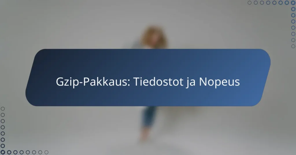 Gzip-Pakkaus: Tiedostot ja Nopeus