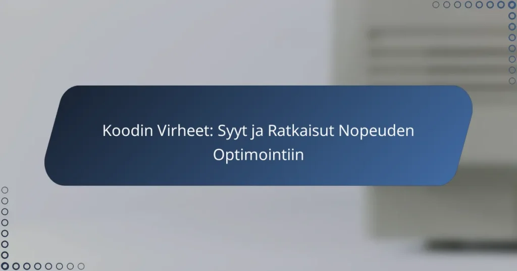 Koodin Virheet: Syyt ja Ratkaisut Nopeuden Optimointiin