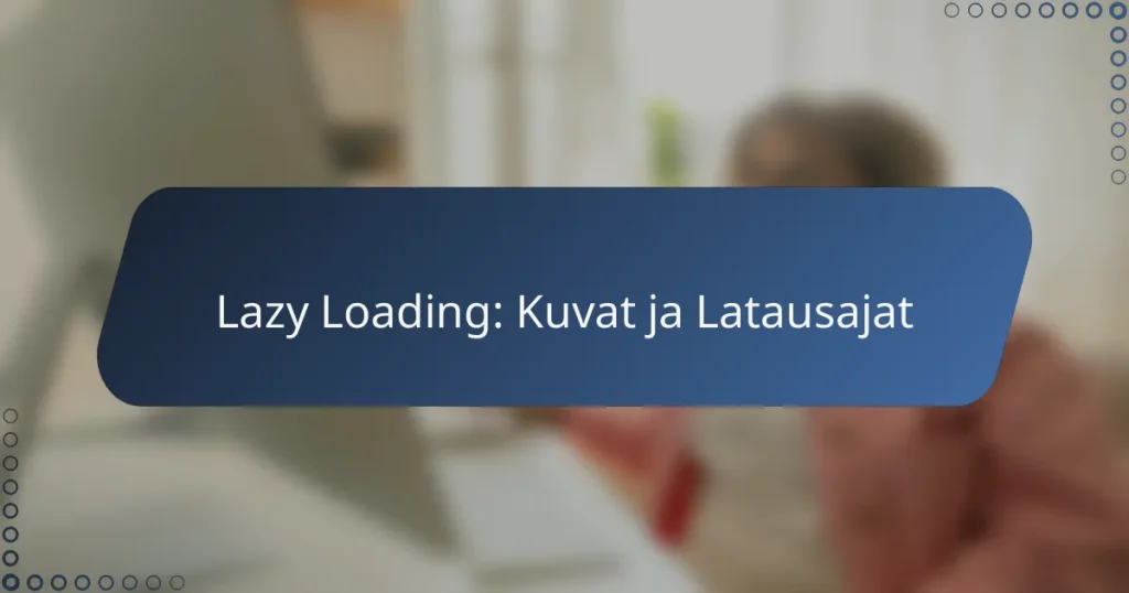 Lazy Loading: Kuvat ja Latausajat