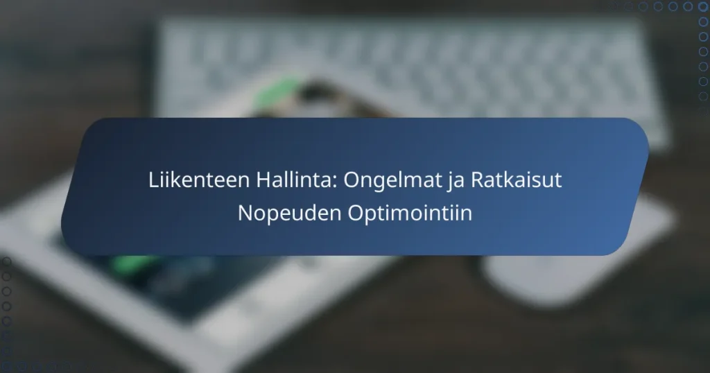 Liikenteen Hallinta: Ongelmat ja Ratkaisut Nopeuden Optimointiin