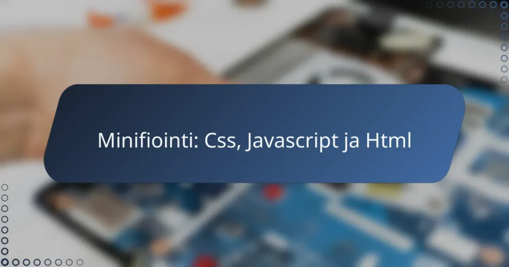 Minifiointi: Css, Javascript ja Html