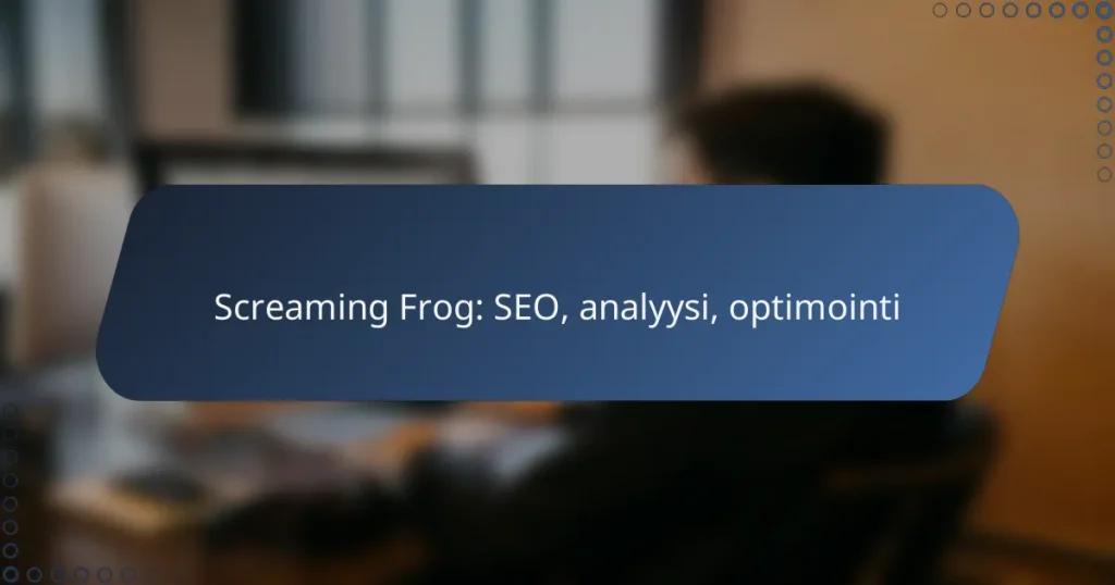 Screaming Frog: SEO, analyysi, optimointi