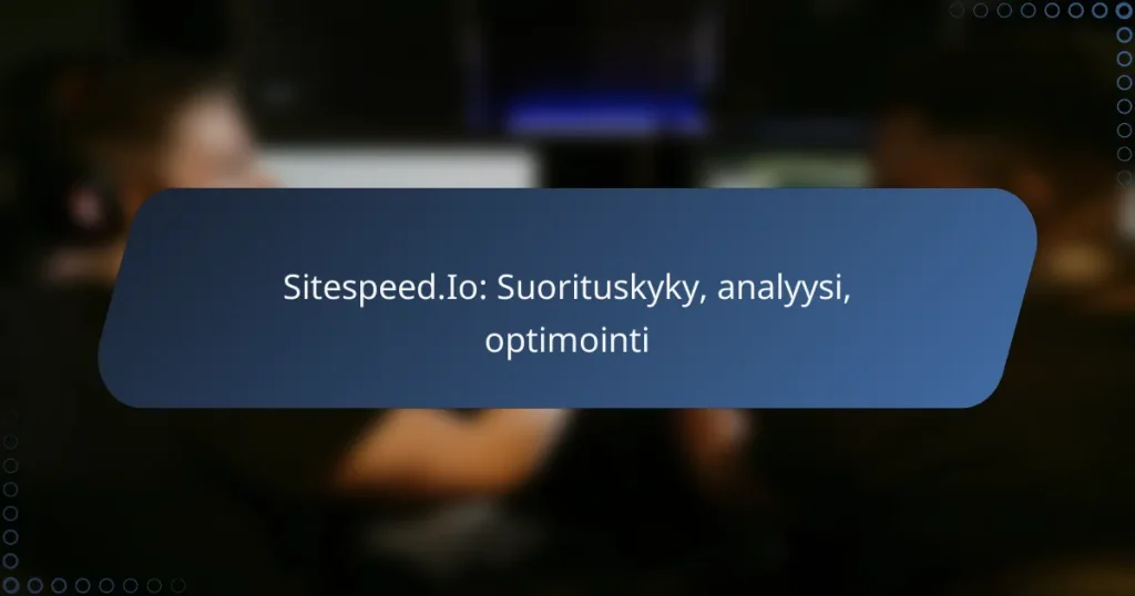 Sitespeed.Io: Suorituskyky, analyysi, optimointi