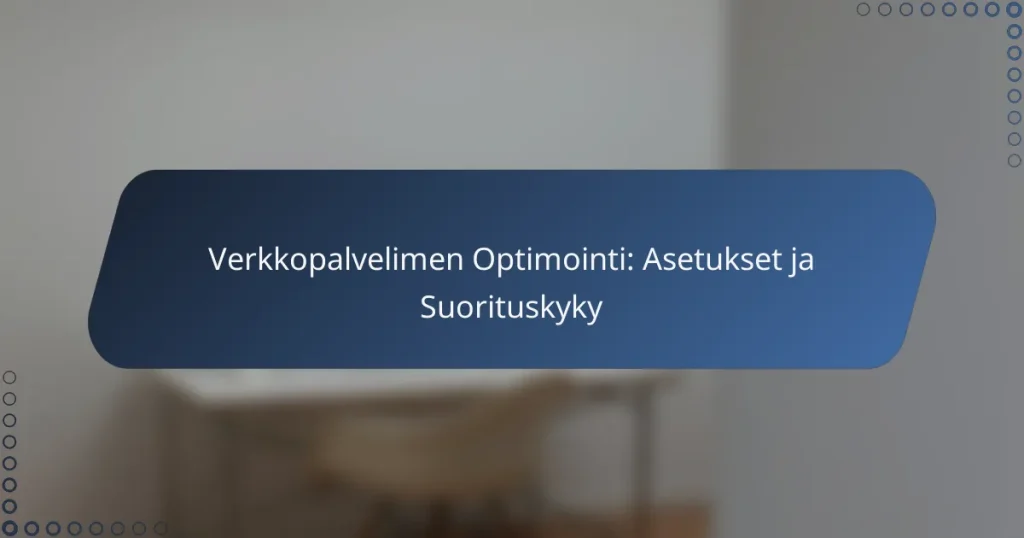 Verkkopalvelimen Optimointi: Asetukset ja Suorituskyky
