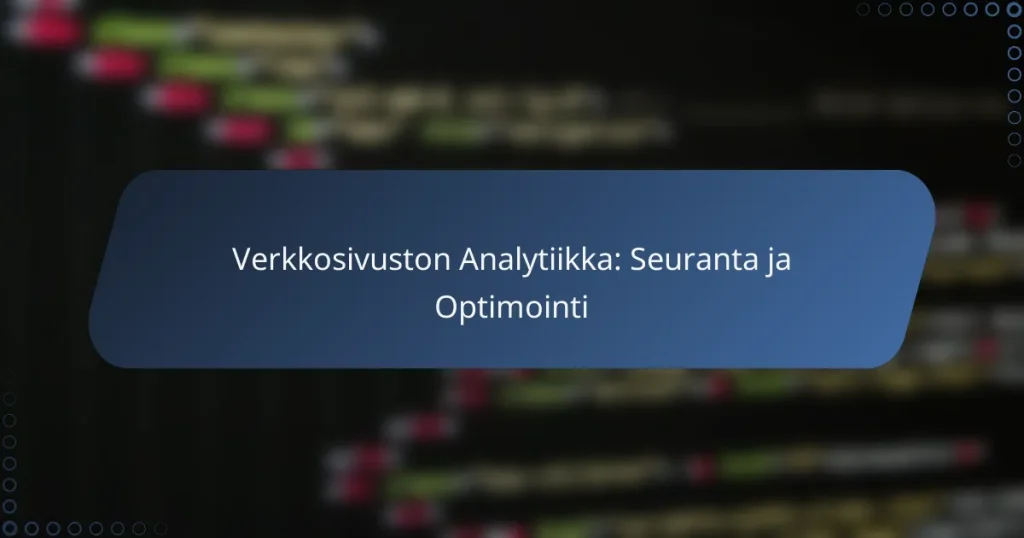 Verkkosivuston Analytiikka: Seuranta ja Optimointi
