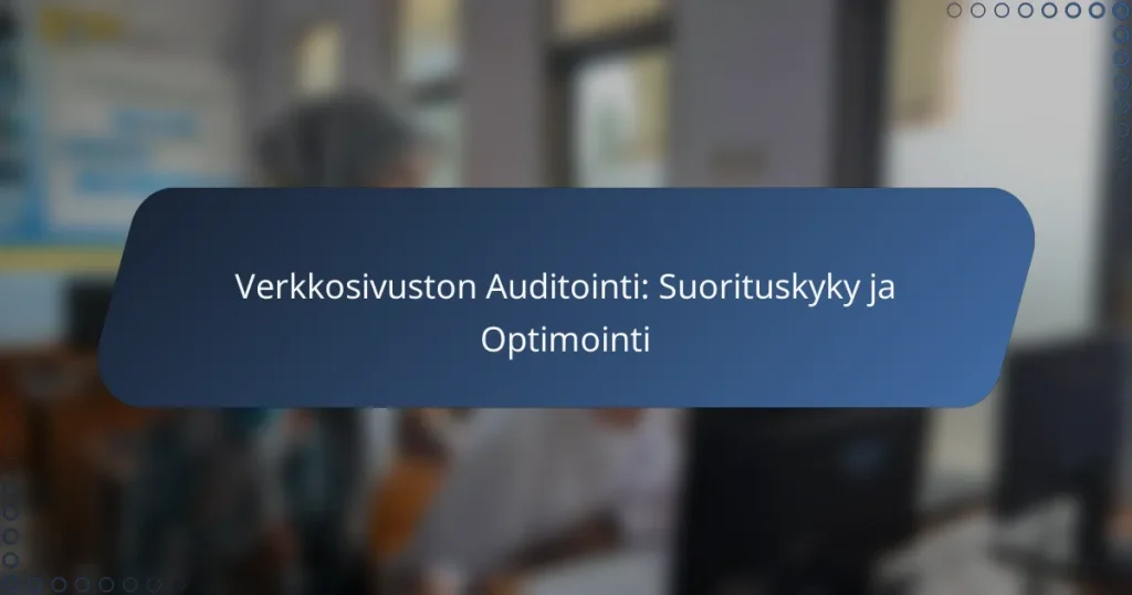 Verkkosivuston Auditointi: Suorituskyky ja Optimointi