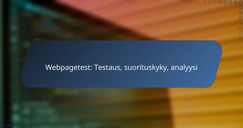 Webpagetest: Testaus, suorituskyky, analyysi