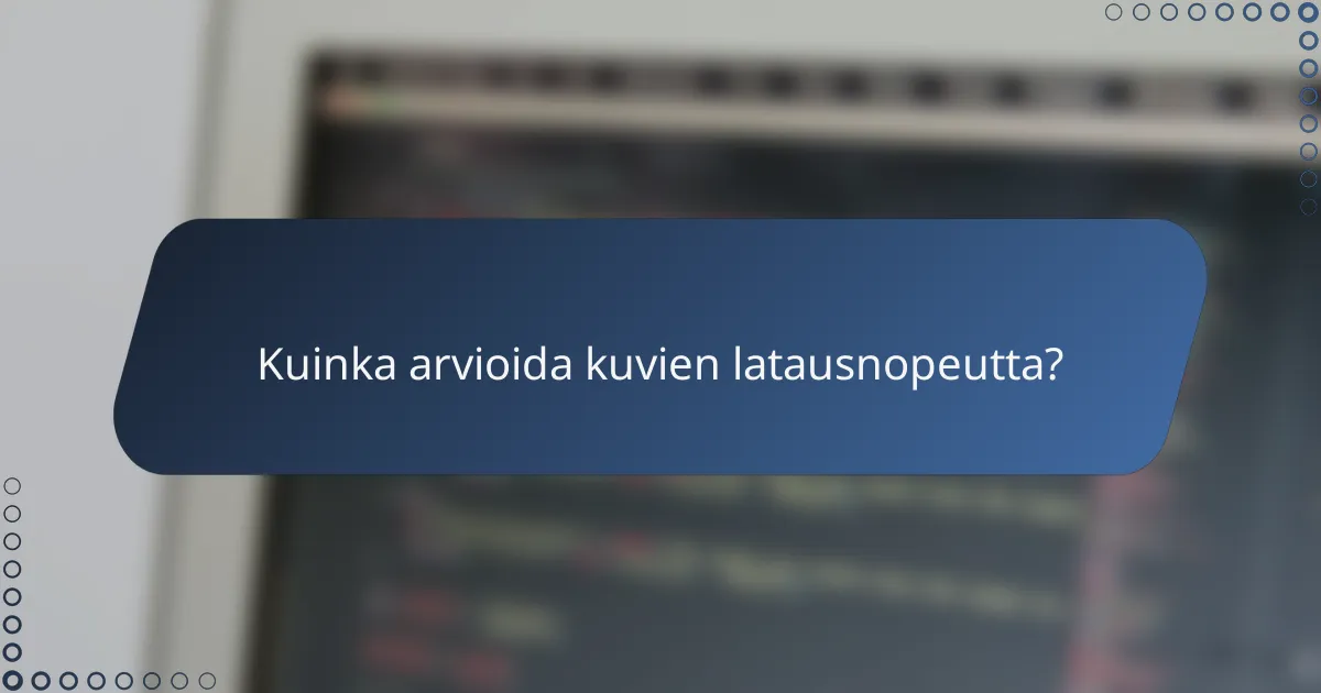 Kuinka arvioida kuvien latausnopeutta?