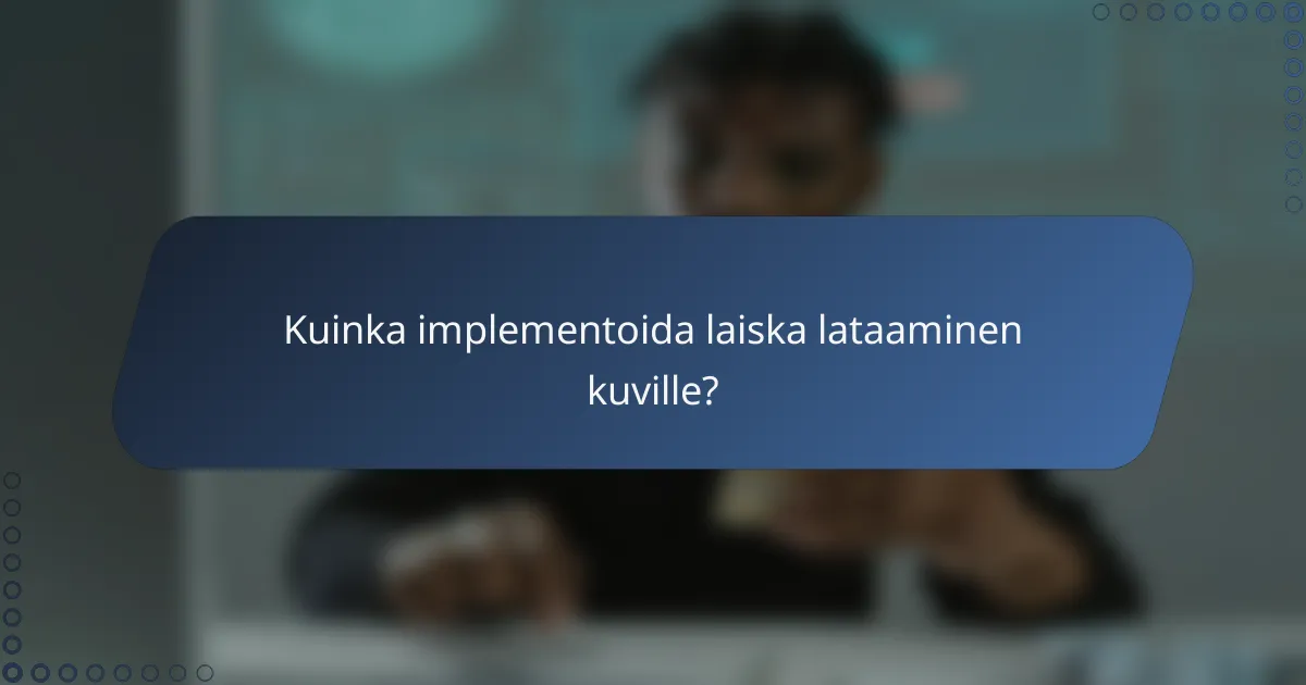 Kuinka implementoida laiska lataaminen kuville?