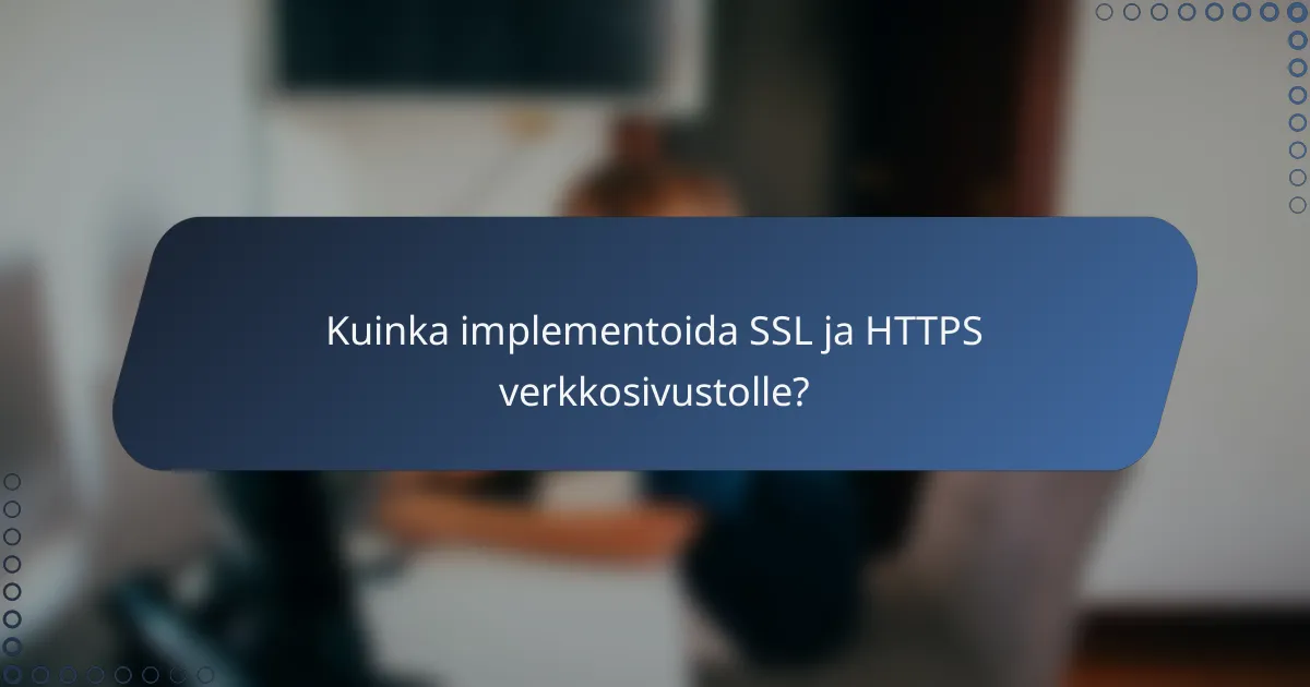 Kuinka implementoida SSL ja HTTPS verkkosivustolle?