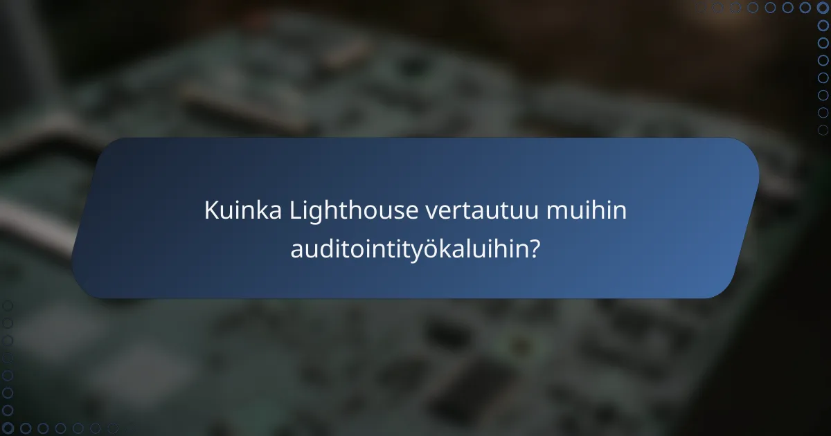 Kuinka Lighthouse vertautuu muihin auditointityökaluihin?