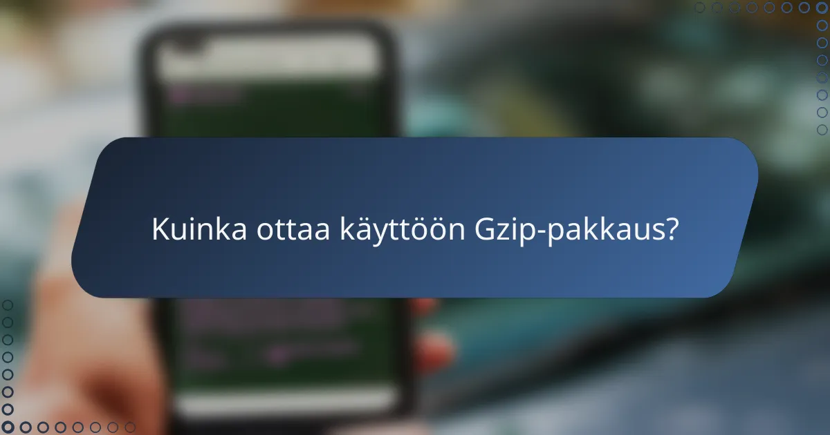 Kuinka ottaa käyttöön Gzip-pakkaus?