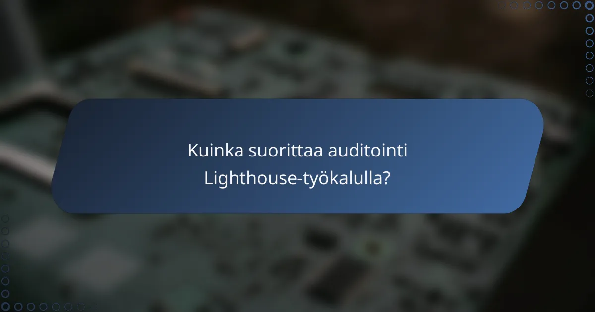 Kuinka suorittaa auditointi Lighthouse-työkalulla?