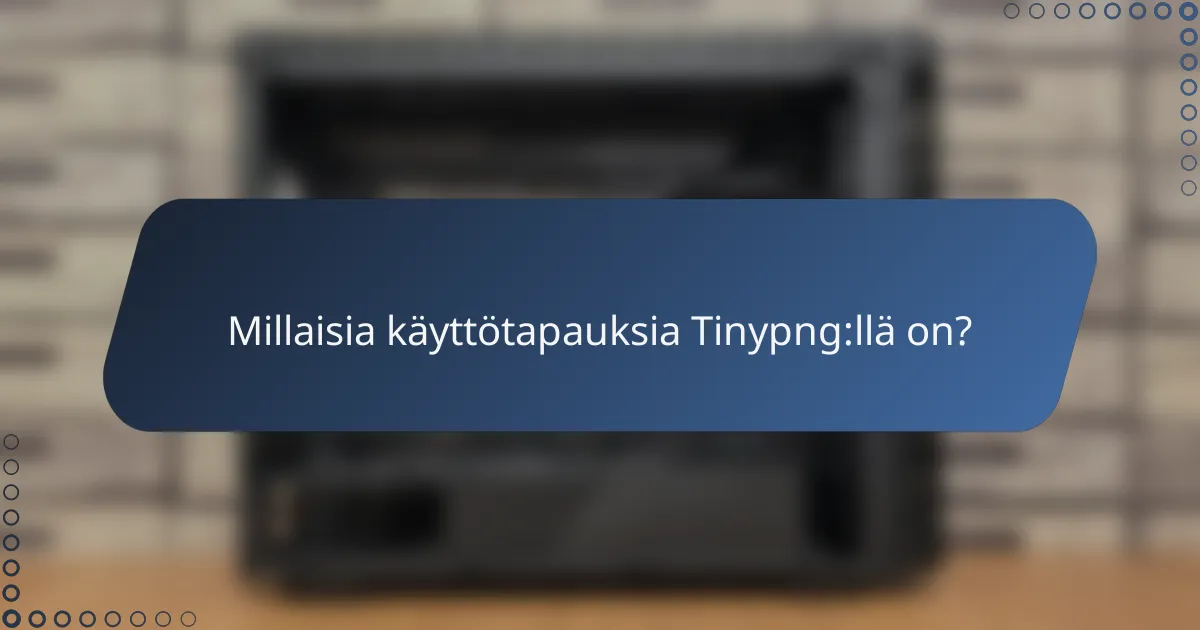 Millaisia käyttötapauksia Tinypng:llä on?