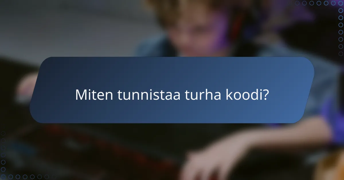 Miten tunnistaa turha koodi?