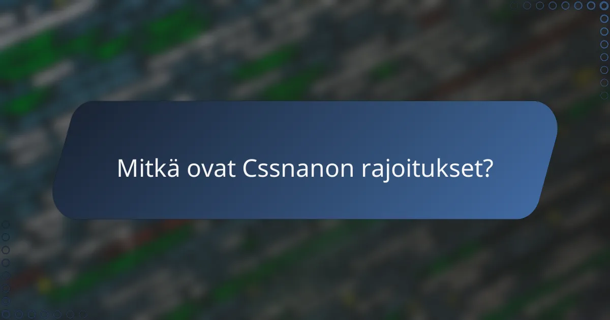 Mitkä ovat Cssnanon rajoitukset?