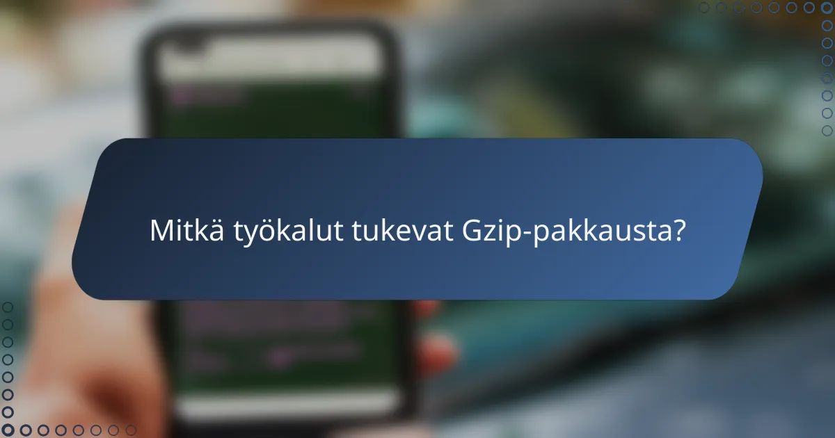Mitkä työkalut tukevat Gzip-pakkausta?